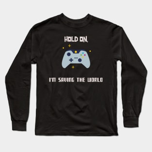 Hold on, I'm saving the world Long Sleeve T-Shirt